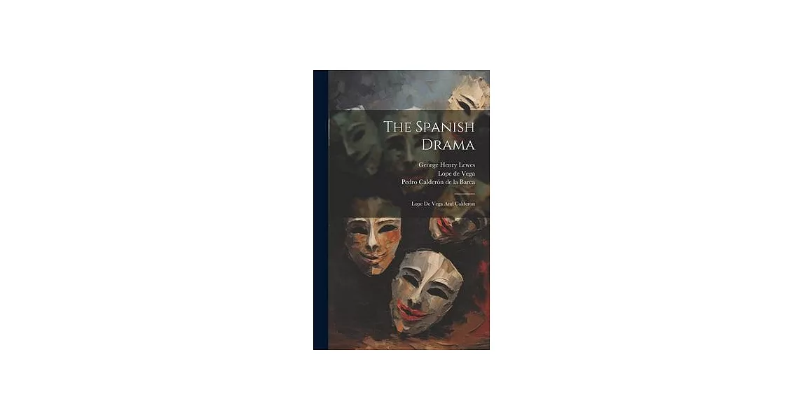 The Spanish Drama: Lope De Vega And Calderon | 拾書所