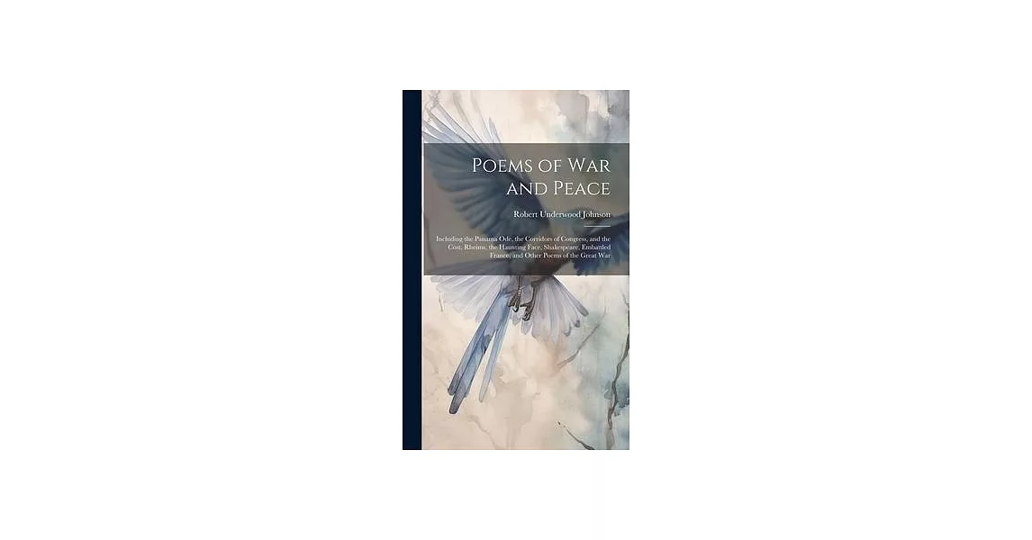 Poems of War and Peace: Including the Panama Ode, the Corridors of Congress, and the Cost, Rheims, the Haunting Face, Shakespeare, Embattled F | 拾書所