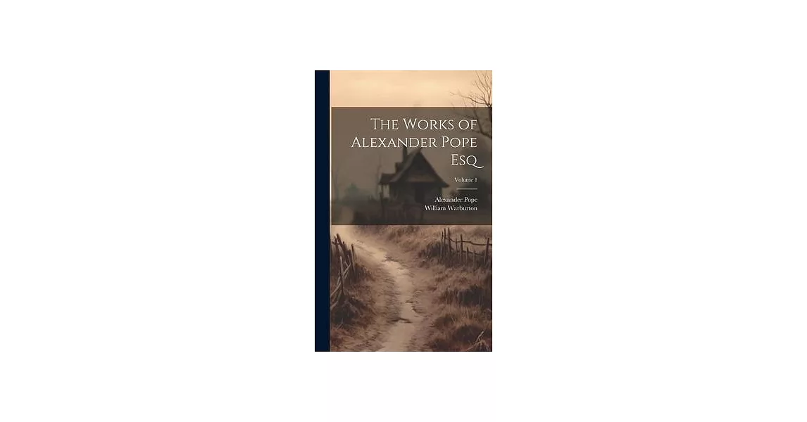 The Works of Alexander Pope Esq; Volume 1 | 拾書所
