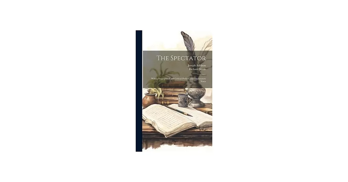 The Spectator: With a Biographical and Critical Preface, and Explanatory Notes | 拾書所