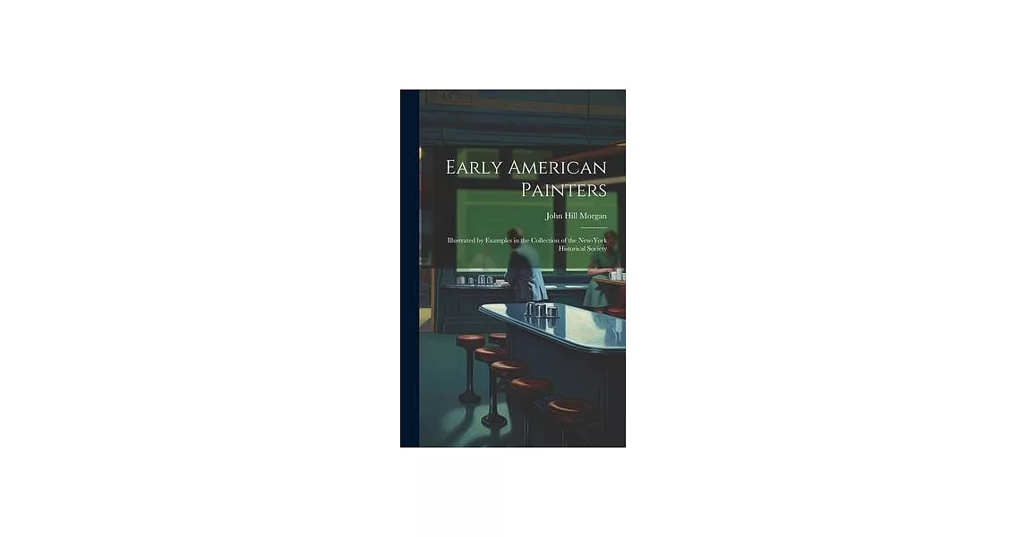 Early American Painters: Illustrated by Examples in the Collection of the New-York Historical Society | 拾書所