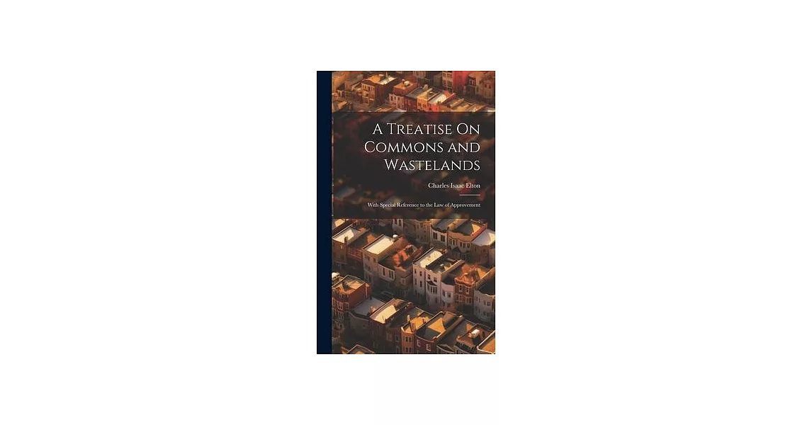 A Treatise On Commons and Wastelands: With Special Reference to the Law of Approvement | 拾書所