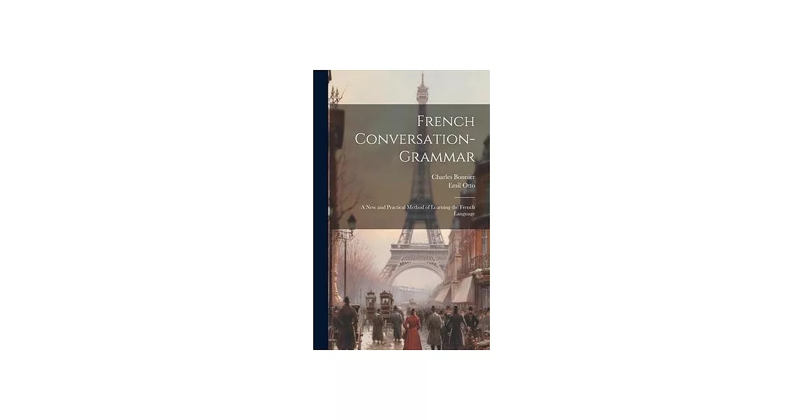 French Conversation-Grammar: A New and Practical Method of Learning the French Language | 拾書所