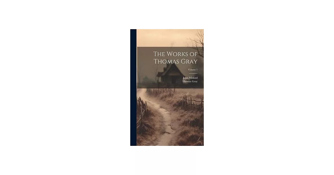 The Works of Thomas Gray; Volume 1 | 拾書所