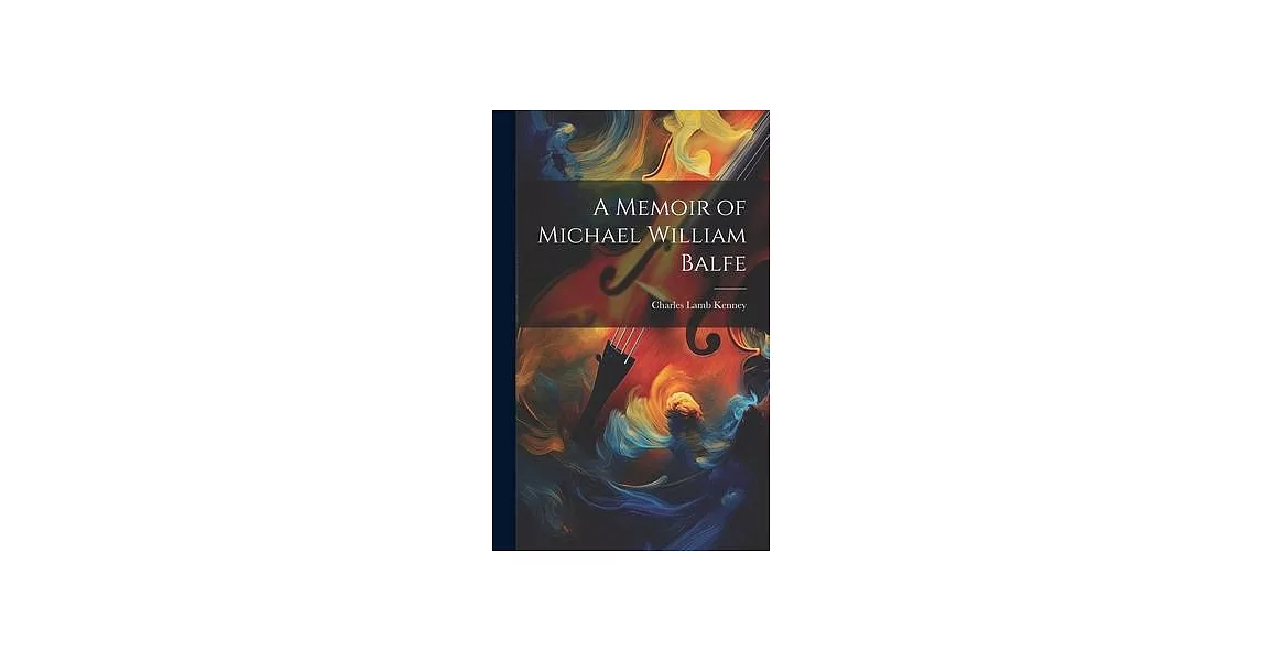 A Memoir of Michael William Balfe | 拾書所