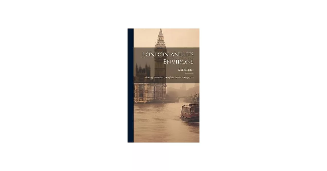 London and Its Environs: Including Excursions to Brighton, the Isle of Wight, Etc | 拾書所
