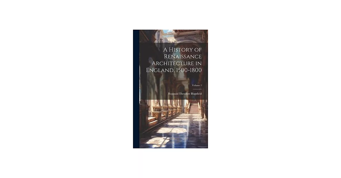 A History of Renaissance Architecture in England, 1500-1800; Volume 1 | 拾書所