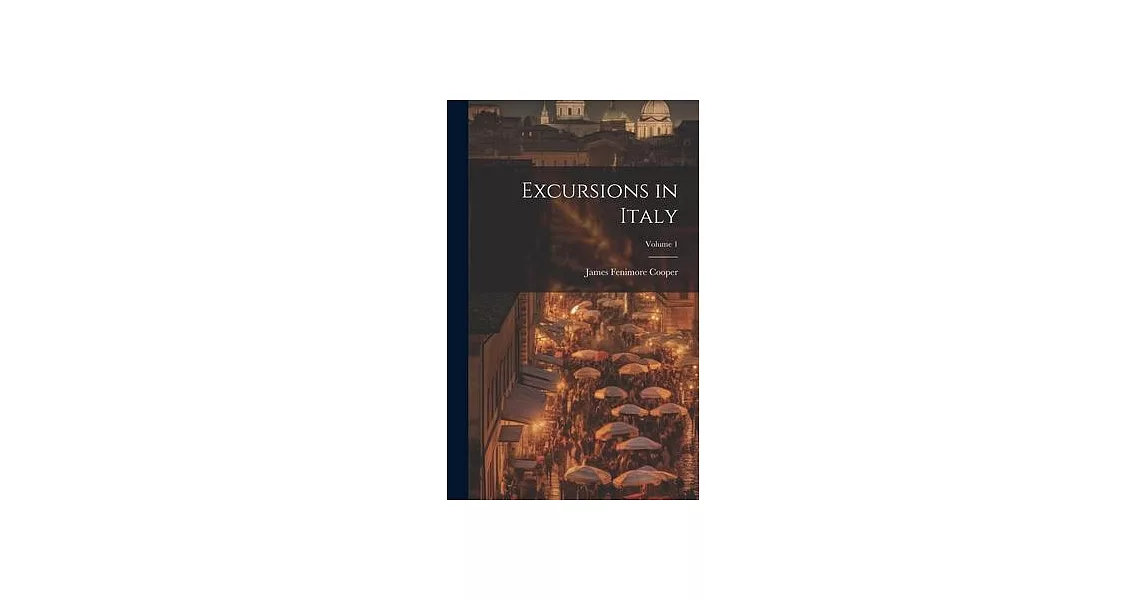 Excursions in Italy; Volume 1 | 拾書所