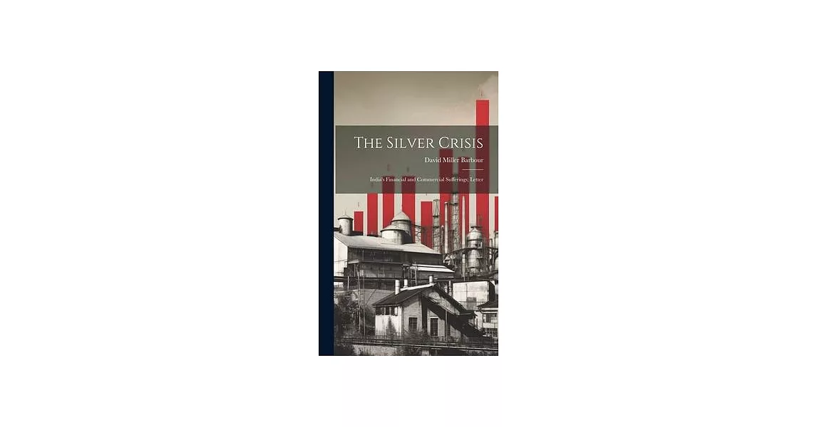 The Silver Crisis: India’s Financial and Commercial Sufferings; Letter | 拾書所