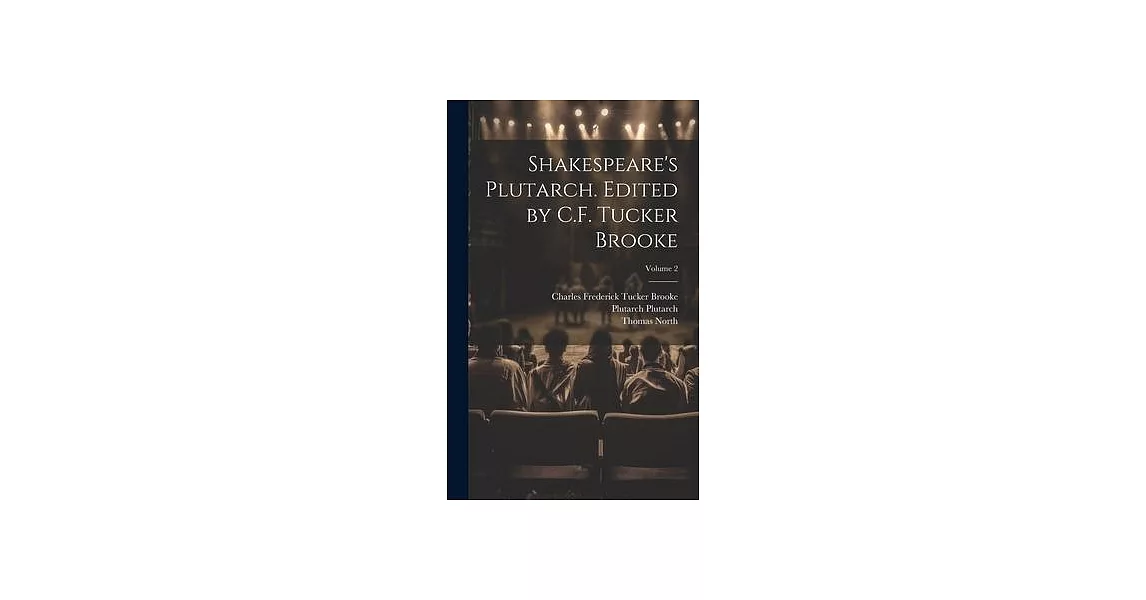 Shakespeare’s Plutarch. Edited by C.F. Tucker Brooke; Volume 2 | 拾書所