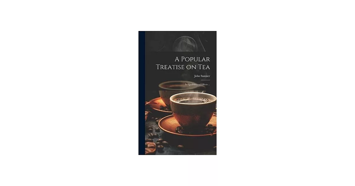 A Popular Treatise on Tea: Its Qualities and Effects ... | 拾書所