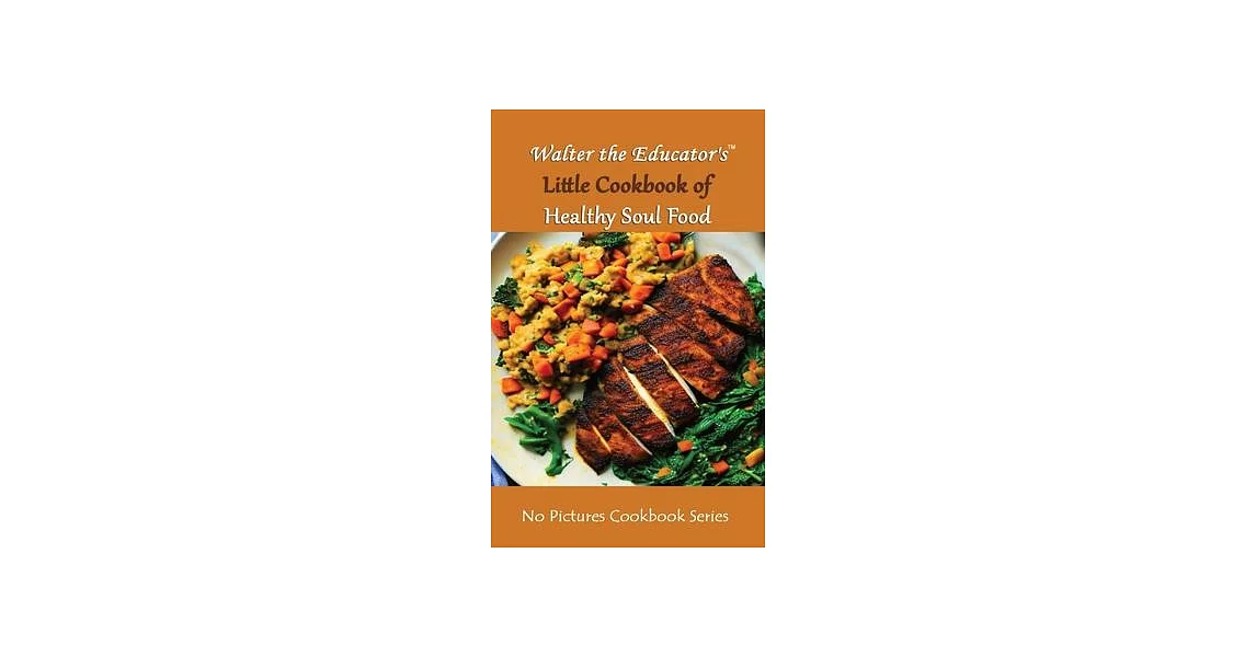 Walter the Educator’s Little Cookbook of Healthy Soul Food | 拾書所