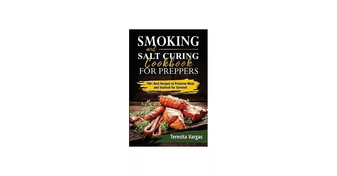 Smoking and Salt Curing Cookbook FOR PREPPERS: 100+ Best Recipes to Preserve Meat and Seafood for Survival | 拾書所