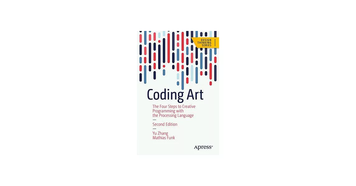 Coding Art: The Four Steps to Creative Programming with the Processing Language | 拾書所