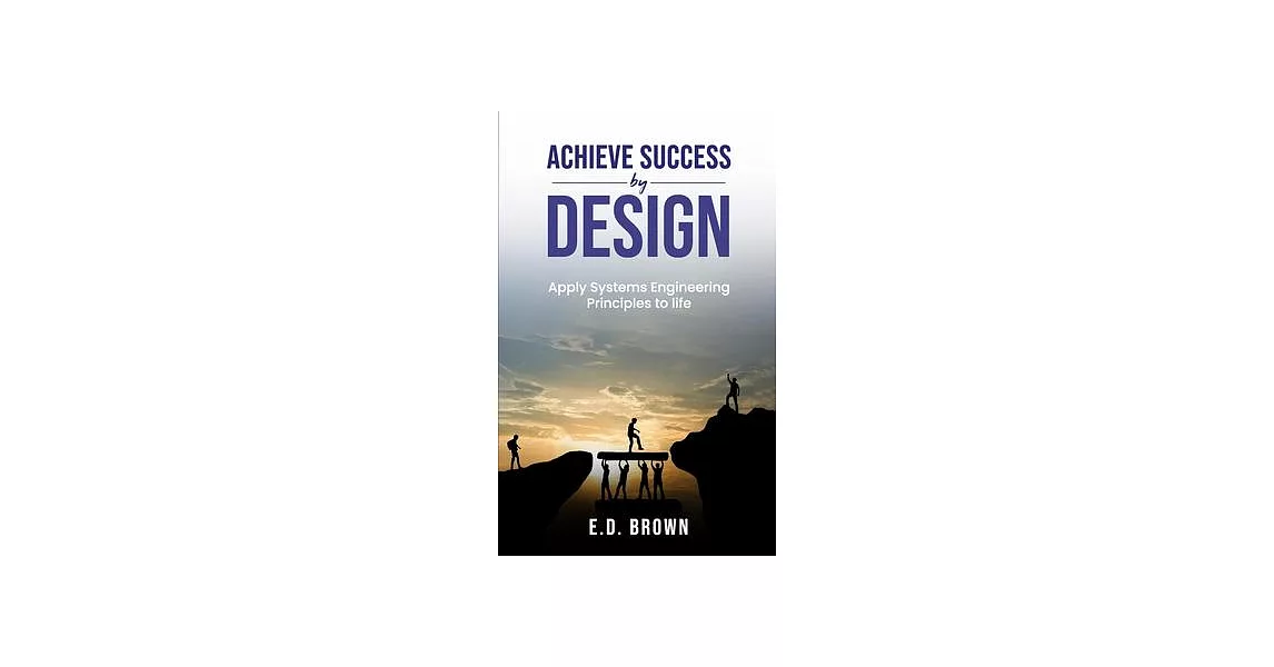 Achieve Success By Design: Apply Systems Engineering Principles to Life | 拾書所