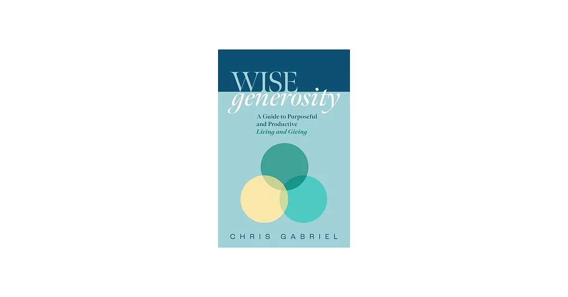 Wisegenerosity: A Guide for Purposeful and Practical Living and Giving | 拾書所