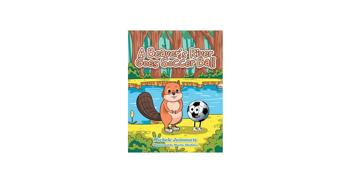 A Beaver’s River Goes Soccer Ball: A Children’s Theatre | 拾書所