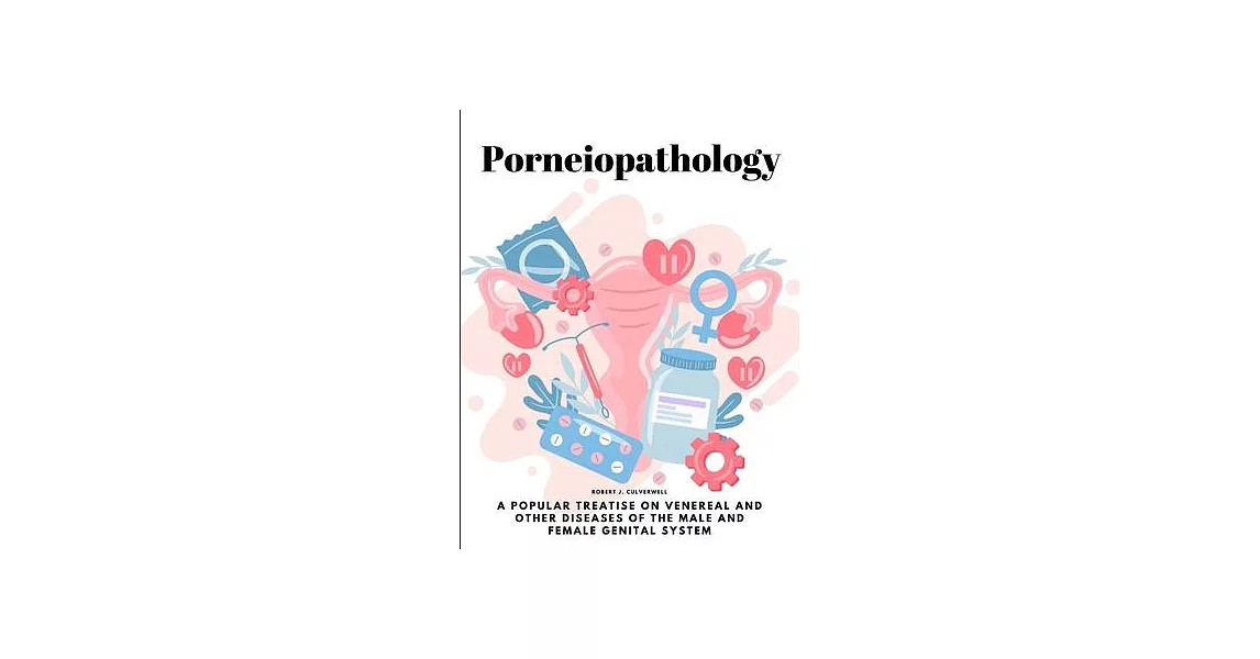 Porneiopathology: A Popular Treatise on Venereal and Other Diseases of the Male and Female Genital System | 拾書所