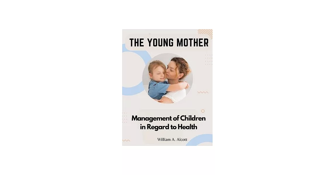 The Young Mother: Management of Children in Regard to Health | 拾書所