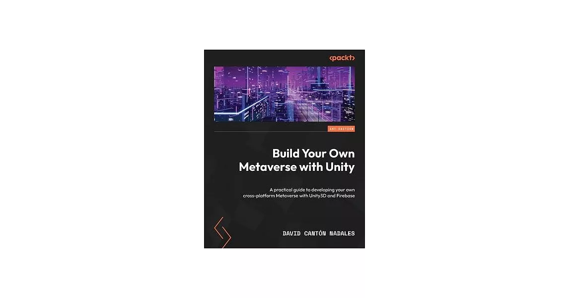 Build Your Own Metaverse with Unity: A practical guide to developing your own cross-platform Metaverse with Unity3D and Firebase | 拾書所