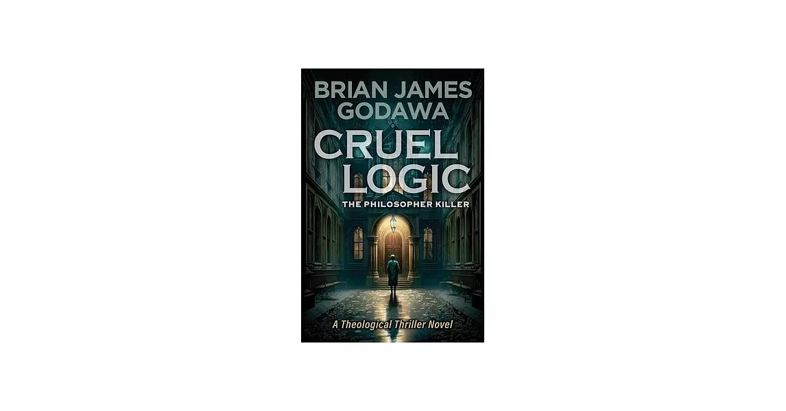 Cruel Logic: The Philosopher Killer (A Theological Thriller Novel) | 拾書所