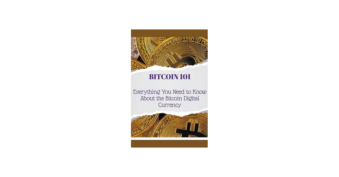 Bitcoin 101: Everything You Need to Know About the Bitcoin Digital Currency | 拾書所