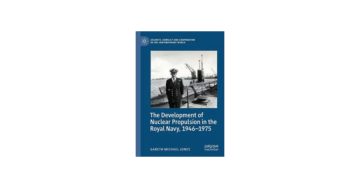 The Development of Nuclear Propulsion in the Royal Navy, 1946-1975 | 拾書所