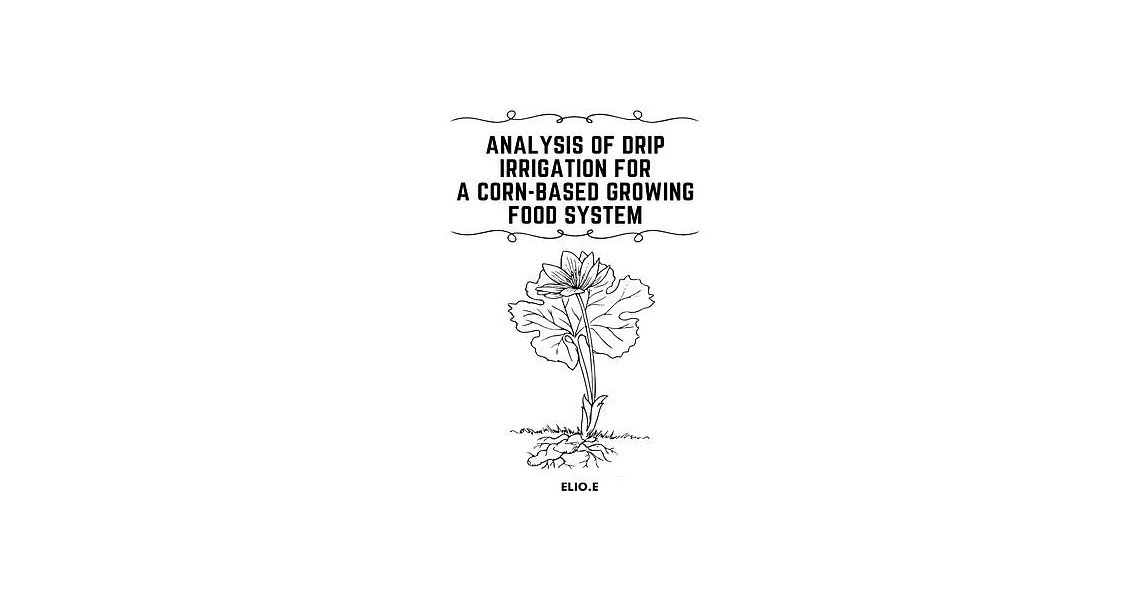 Analysis of Drip Irrigation for a Corn-Based Growing food System | 拾書所