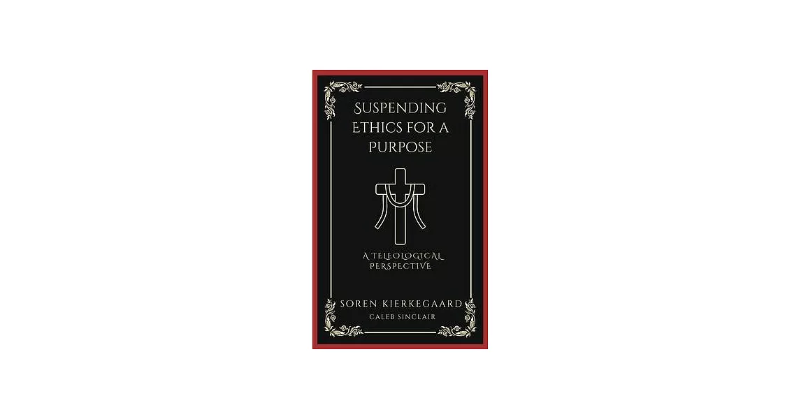 Suspending Ethics for a Purpose: A Teleological Perspective (Grapevine Press) | 拾書所