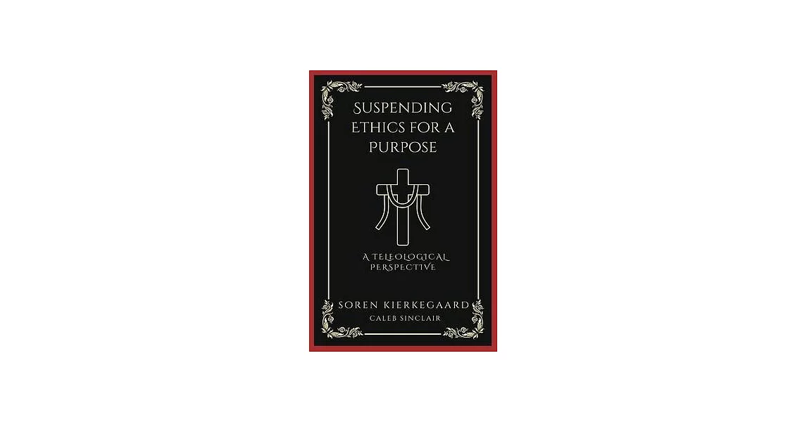 Suspending Ethics for a Purpose: A Teleological Perspective (Grapevine Press) | 拾書所