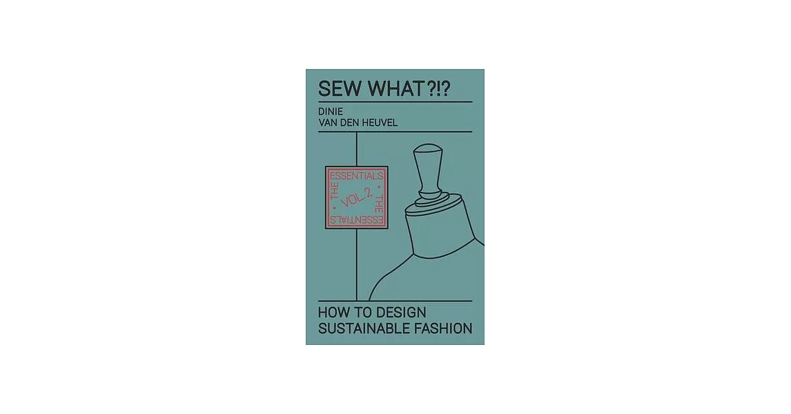 Sew What?!? How to Design Sustainable Fashion: Vol. 2 The Essentials | 拾書所