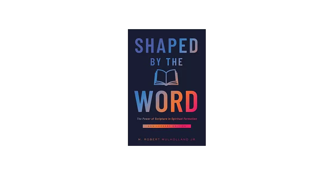 Shaped by the Word, Anniversary Edition: The Power of Scripture in Spiritual Formation | 拾書所