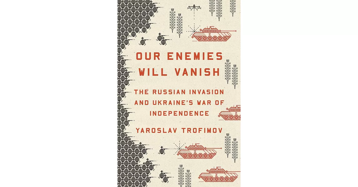 Our Enemies Will Vanish: The Russian Invasion and Ukraine’s War of Independence | 拾書所