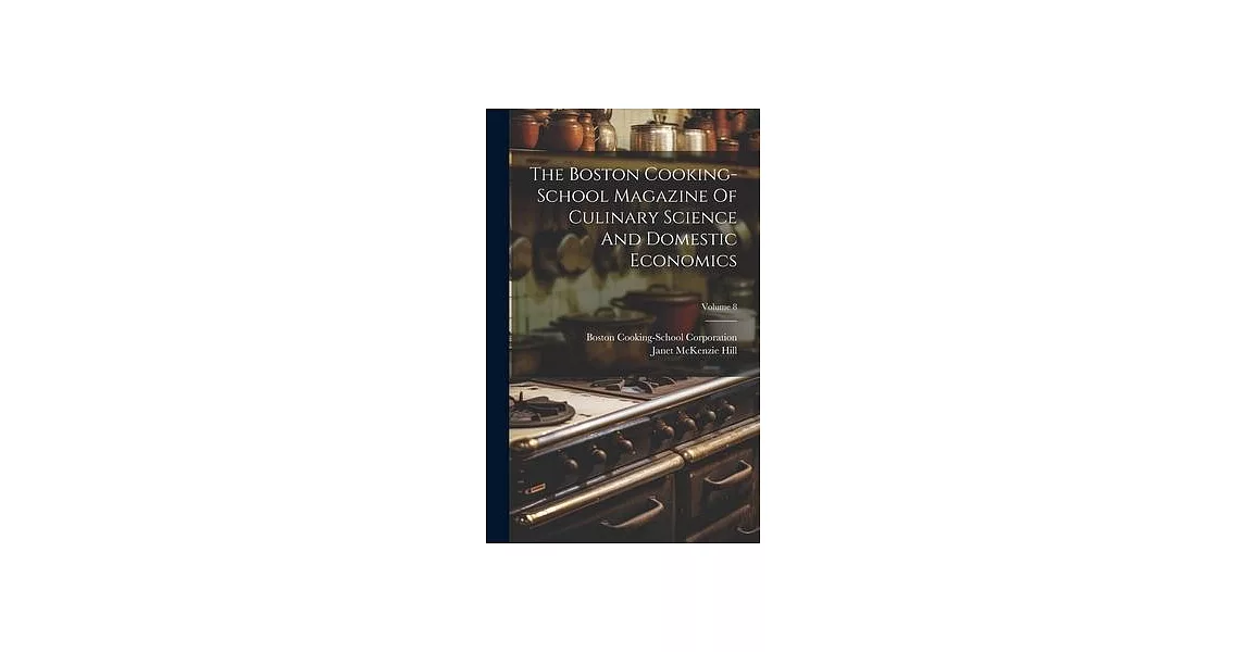 The Boston Cooking-school Magazine Of Culinary Science And Domestic Economics; Volume 8 | 拾書所