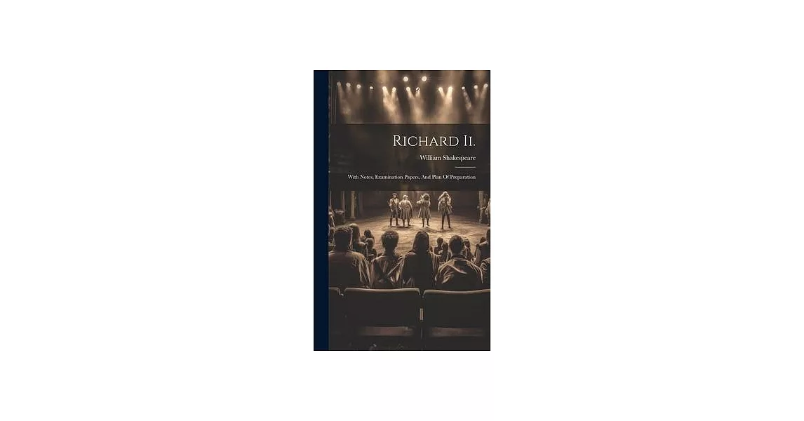 Richard Ii.: With Notes, Examination Papers, And Plan Of Preparation | 拾書所