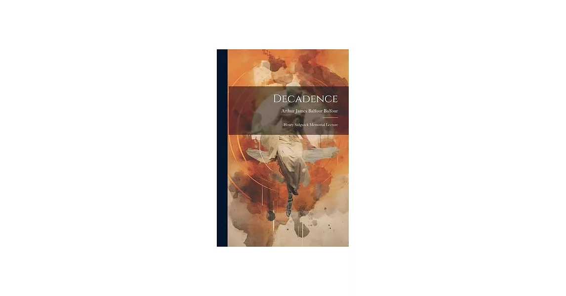 Decadence: Henry Sidgwick Memorial Lecture | 拾書所