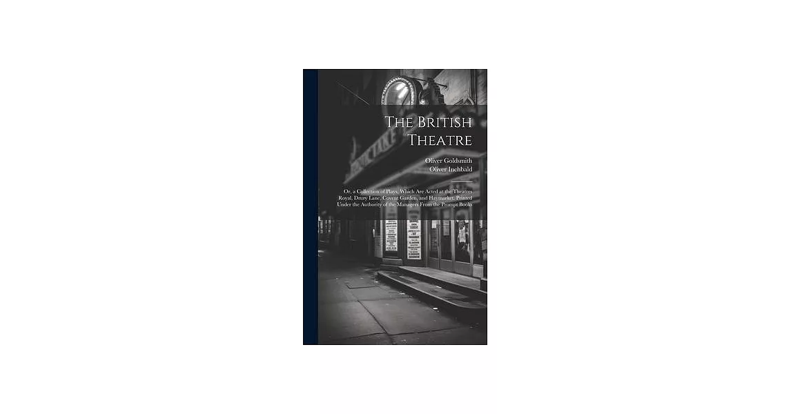 The British Theatre: Or, a Collection of Plays, Which Are Acted at the Theatres Royal, Drury Lane, Covent Garden, and Haymarket. Printed Un | 拾書所