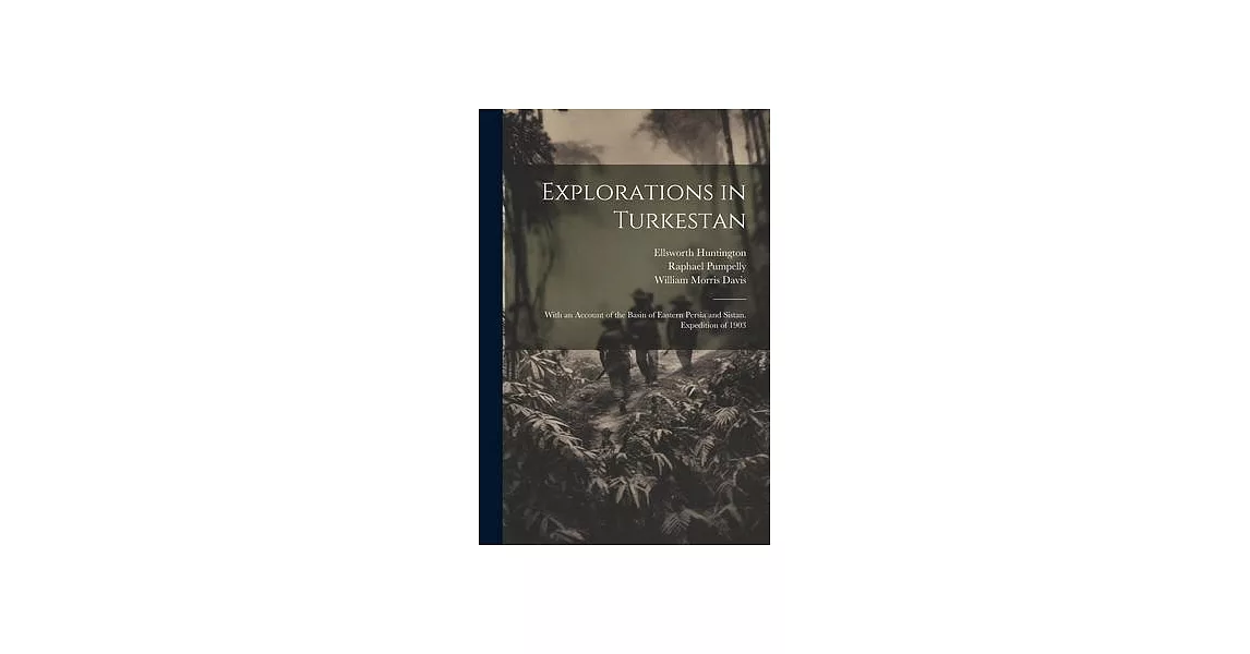 Explorations in Turkestan: With an Account of the Basin of Eastern Persia and Sistan. Expedition of 1903 | 拾書所