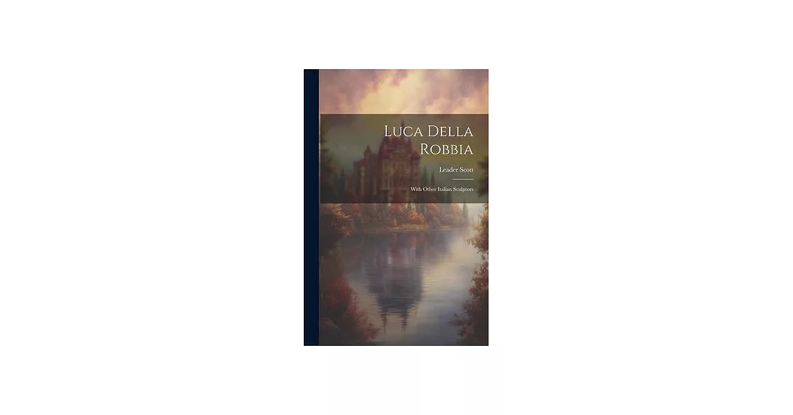 Luca Della Robbia: With Other Italian Sculptors | 拾書所