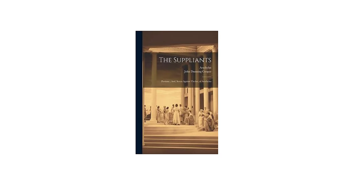 The Suppliants; Persians; And, Seven Against Thebes, of Aeschylus | 拾書所