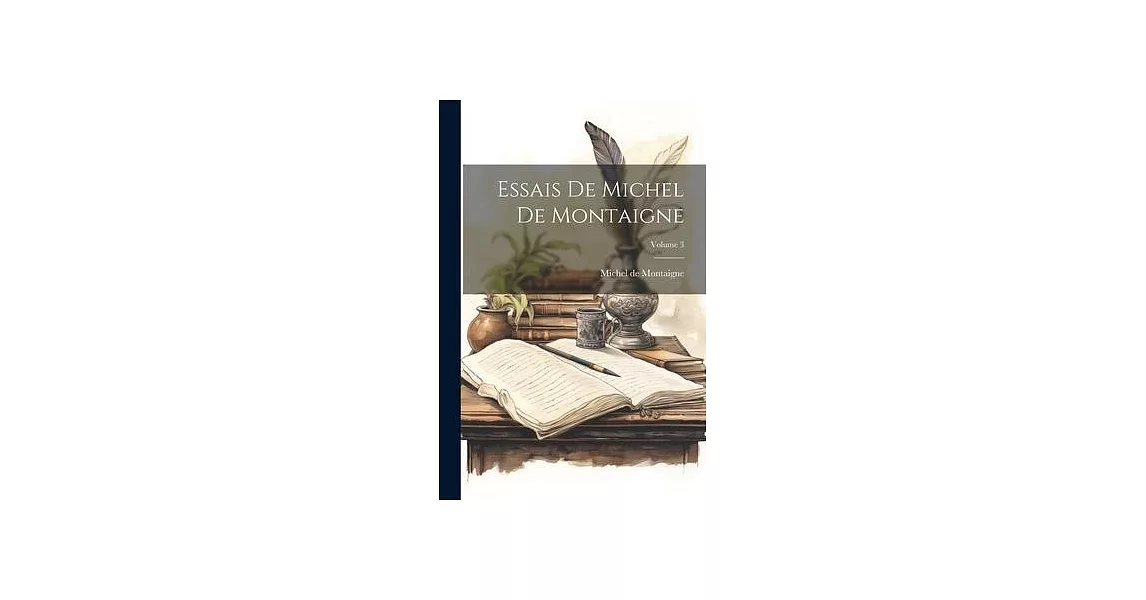 Essais De Michel De Montaigne; Volume 3 | 拾書所