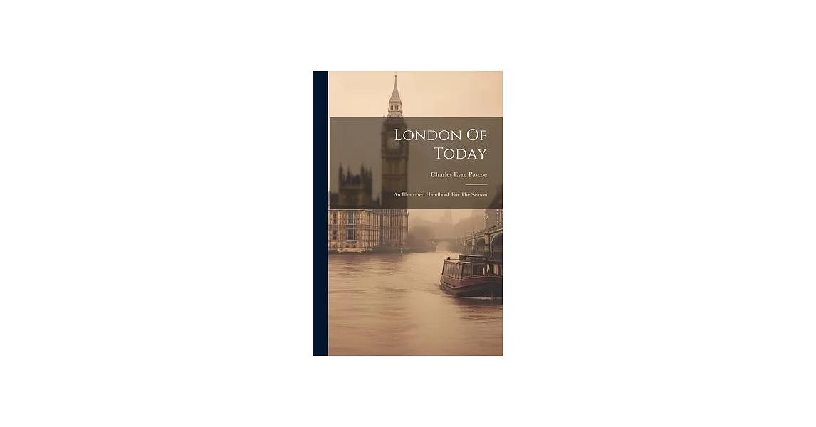 London Of Today: An Illustrated Handbook For The Season | 拾書所