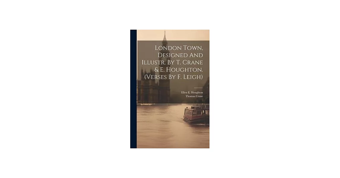 London Town, Designed And Illustr. By T. Crane & E. Houghton. (verses By F. Leigh) | 拾書所