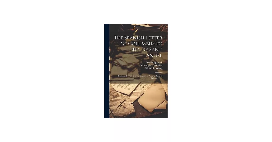 The Spanish Letter of Columbus to Luis De Sant’ Angel: Escribano De Racion of the Kingdom of Aragon, Dated 15 February 1493 | 拾書所