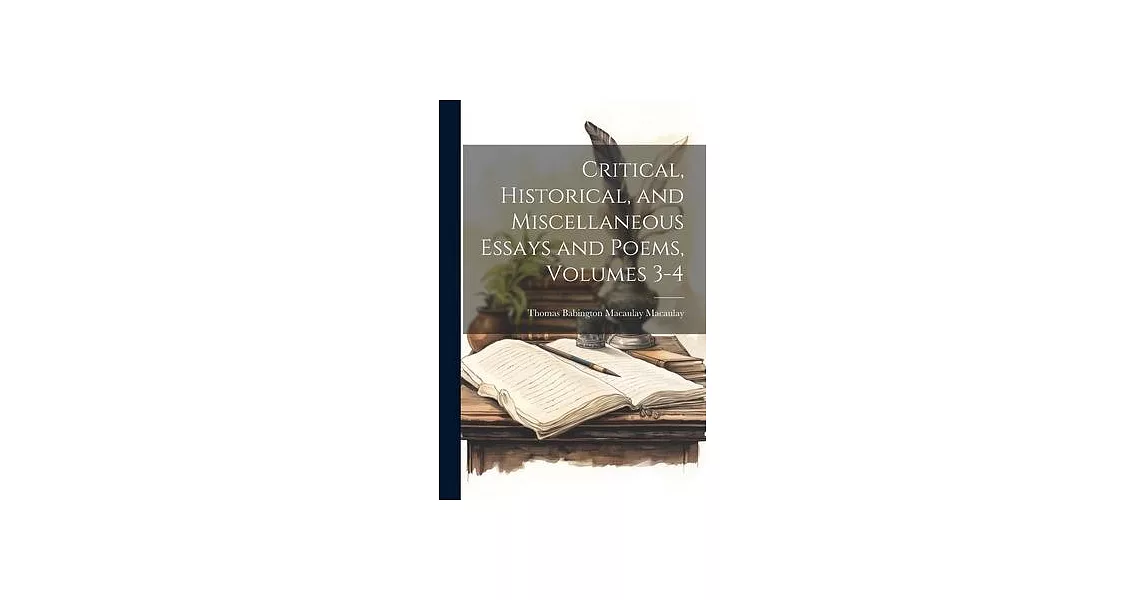 Critical, Historical, and Miscellaneous Essays and Poems, Volumes 3-4 | 拾書所