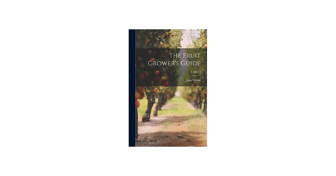 The Fruit Grower’s Guide; Volume 3 | 拾書所