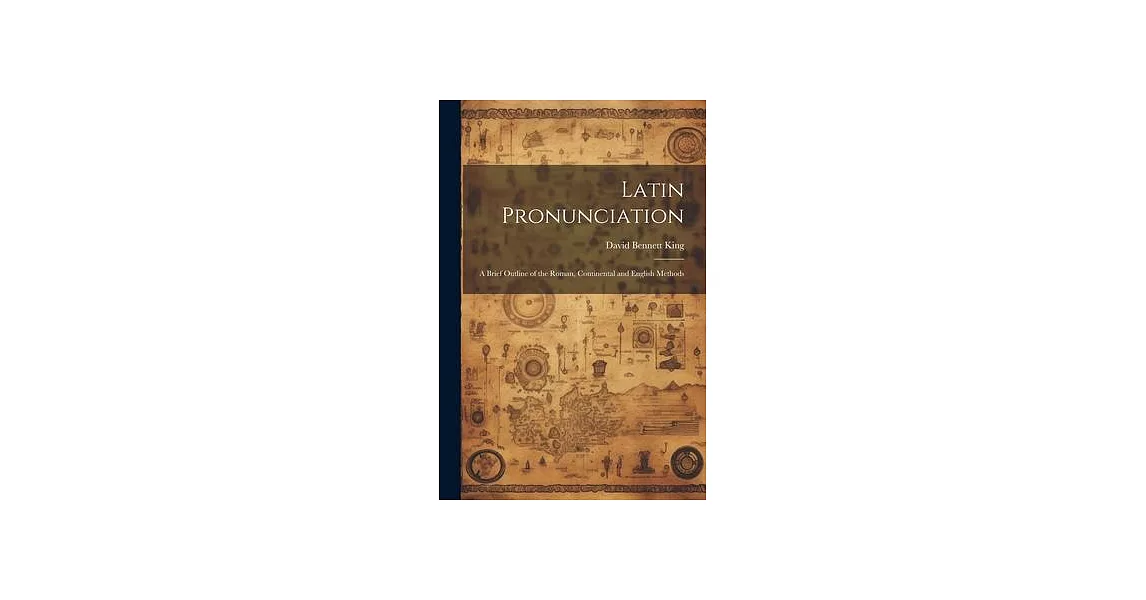 Latin Pronunciation: A Brief Outline of the Roman, Continental and English Methods | 拾書所