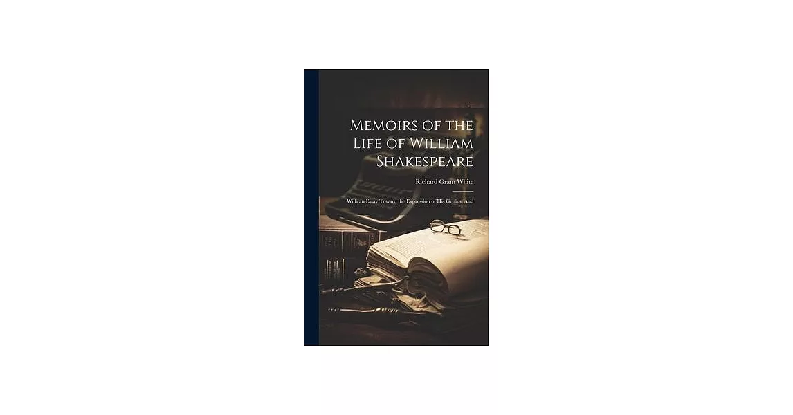 Memoirs of the Life of William Shakespeare: With an Essay Toward the Expression of his Genius, And | 拾書所