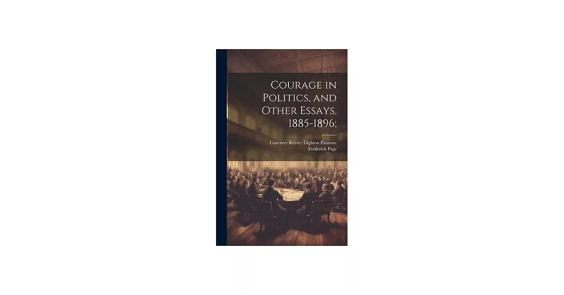 Courage in Politics, and Other Essays, 1885-1896; | 拾書所