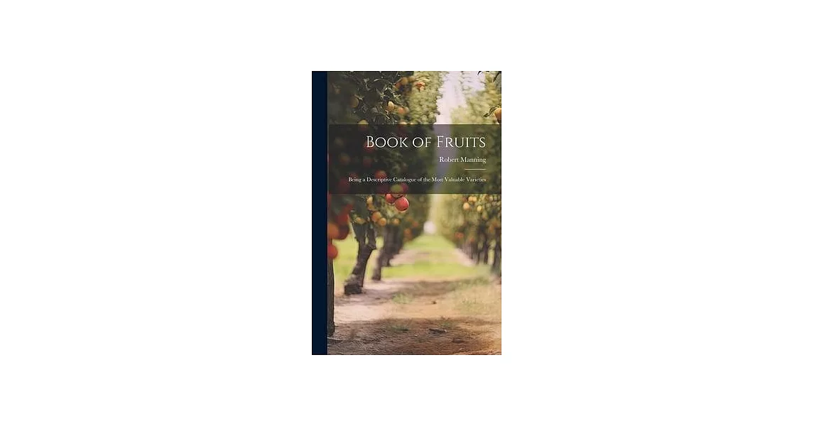 Book of Fruits: Being a Descriptive Catalogue of the Most Valuable Varieties | 拾書所